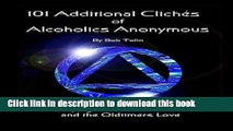 [Popular Books] 101 Additional Cliches of Alcoholics Anonymous: More Sayings the Newcomers Hate