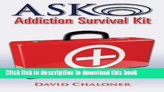 [Popular Books] ASK Addiction Survival Kit - Your First Steps to Recovery: Walking Back to