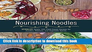 [Download] Nourishing Noodles: Spiralize Nearly 100 Plant-Based Recipes for Zoodles, Ribbons, and