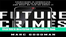 [Download] Future Crimes: Everything Is Connected, Everyone Is Vulnerable and What We Can Do About