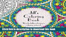 [Download] Jill s Coloring Book: Adult coloring featuring mandalas, abstract and floral artwork