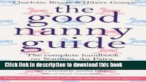 [Download] The Good Nanny Guide: The Complete Handbook on Nannies, Au Pairs, Mother s Helps,