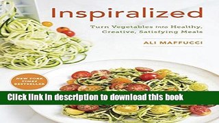 [Download] Inspiralized: Turn Vegetables into Healthy, Creative, Satisfying Meals Hardcover Online