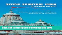 [Popular] SEEING SPIRITUAL INDIA: A Guide to Temples,  Holy Sites,  Festivals and Traditions