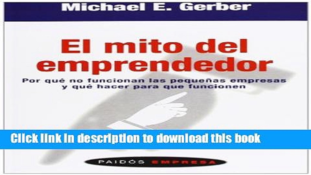 [Download] El mito del emprendedor/ The E. Myth Revisited: Por Que No Funcionan Las Pequenas