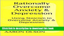 [Popular] Rationally Overcome Anxiety   Depression: Using Stoicism to Overcome Anxiety