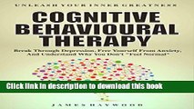 [Popular] Cognitive Behavioral Therapy: Break Through Depression, Free Yourself From Anxiety, And