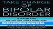 [Popular] Take Charge of Bipolar Disorder: A 4-Step Plan for You and Your Loved Ones to Manage the
