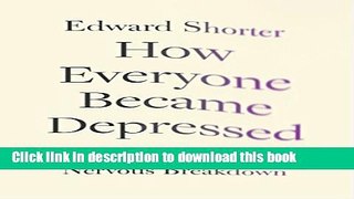[Popular] How Everyone Became Depressed: The Rise and Fall of the Nervous Breakdown Hardcover Online