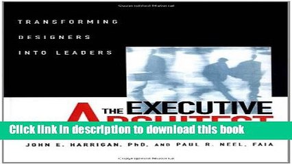 [Download] The Executive Architect: Transforming Designers into Leaders Kindle Collection