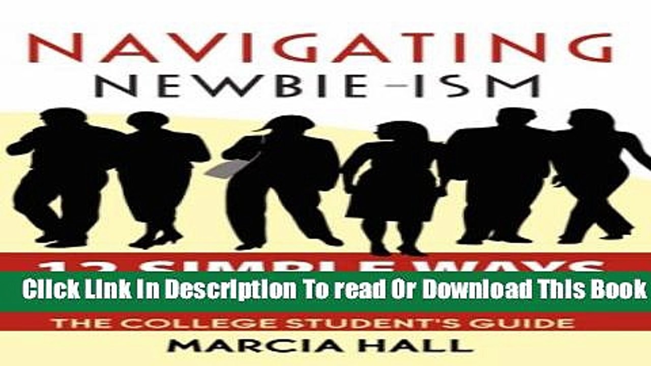 [Download] Navigating Newbie-Ism: 12 Simple Ways to Thrive in Your First Job and Career, the