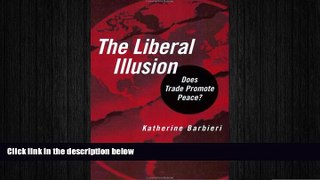 READ book  The Liberal Illusion: Does Trade Promote Peace?  FREE BOOOK ONLINE