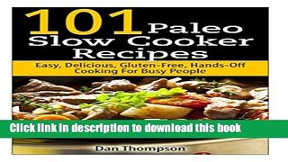 [Download] 101 Paleo Slow Cooker Recipes : Easy, Delicious, Gluten-free Hands-Off Cooking For Busy
