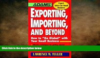 FREE DOWNLOAD  Exporting, Importing, and Beyond (Adams Expert Advice for Small Business) READ