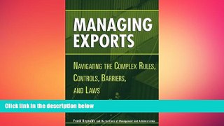 READ book  Managing Exports: Navigating the Complex Rules, Controls, Barriers, and Laws  FREE