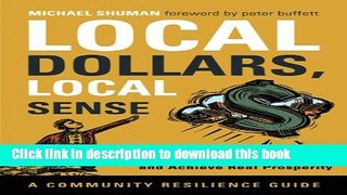 [Popular] Local Dollars, Local Sense: How to Shift Your Money from Wall Street to Main Street and