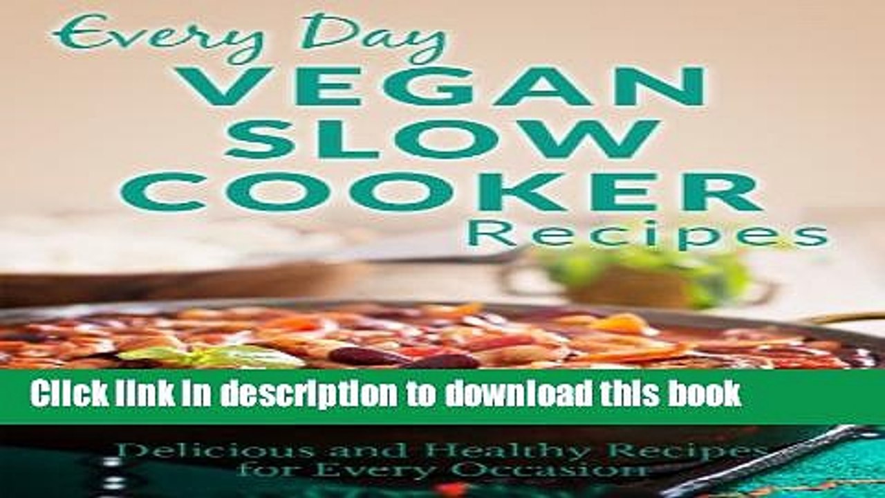 [Download] Vegan Slow Cooker Recipes: The Beginner s Guide to Breakfast, Lunch, Dinner, and More