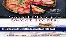 [Download] Small Plates and Sweet Treats: My Family s Journey to Gluten-Free Cooking, from the