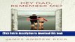 [Read PDF] Hey Dad, Remember Me?: Creating the relationship we always wanted Ebook Online