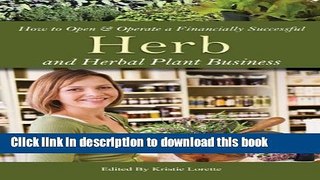 [Popular] How to Open   Operate a Financially Successful Herb and Herbal Plant Business (How to