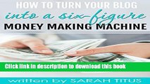 [Popular] How To Turn Your Blog Into A Six-Figure Money Making Machine Paperback Online