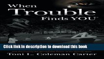 [Read PDF] When Trouble Finds You: Overcoming Child Abuse, Teen Pregnancy, Domestic Violence,  and