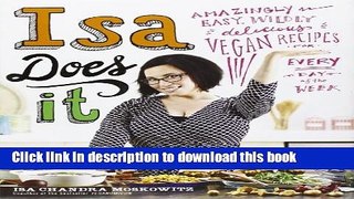 [Download] Isa Does It: Amazingly Easy, Wildly Delicious Vegan Recipes for Every Day of the Week