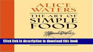 [Download] The Art of Simple Food: Notes, Lessons, and Recipes from a Delicious Revolution