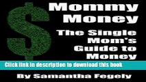 [Popular] Mommy Money: The Single Mom s Guide to Making Money Paperback Free