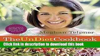 [Download] The UnDiet Cookbook: 130 Gluten-Free Recipes for a Healthy and Awesome Life: