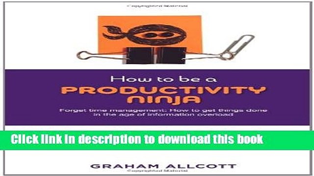 [Download] How to be a Productivity Ninja: Forget Time Management: How to Get Things Done in the