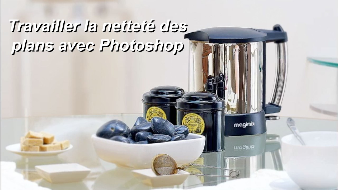Astuce 05 - Travailler la netteté des plans avec Photoshop.