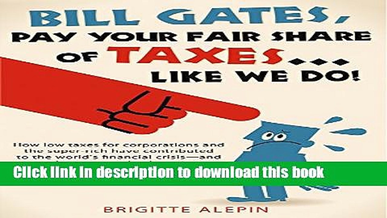 [Popular] Bill Gates, Pay Your Fair Share of Taxes...Like We Do! Kindle Free