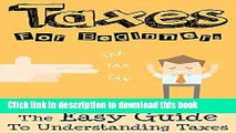 [Popular] Taxes: Taxes For Beginners - The Easy Guide To Understanding Taxes   Tips   Tricks To
