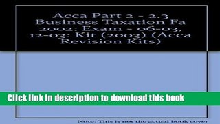 [Popular] Acca Part 2 - 2.3 Business Taxation Fa 2002: Kit (2003): Exam - 06-03, 12-03 Kindle Online