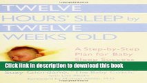 [Popular] Twelve Hours  Sleep by Twelve Weeks Old: A Step-by-Step Plan for Baby Sleep Success