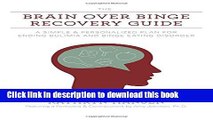 [Popular] The Brain over Binge Recovery Guide: A Simple and Personalized Plan for Ending Bulimia