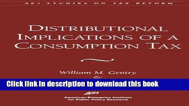 [Popular] Distributional Implications of a Consumption Tax (AEI Studies on Tax Reform) Kindle