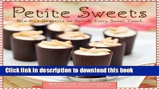 [Download] Petite Sweets: Bite-Size Desserts to  Satisfy Every Sweet Tooth Kindle Online