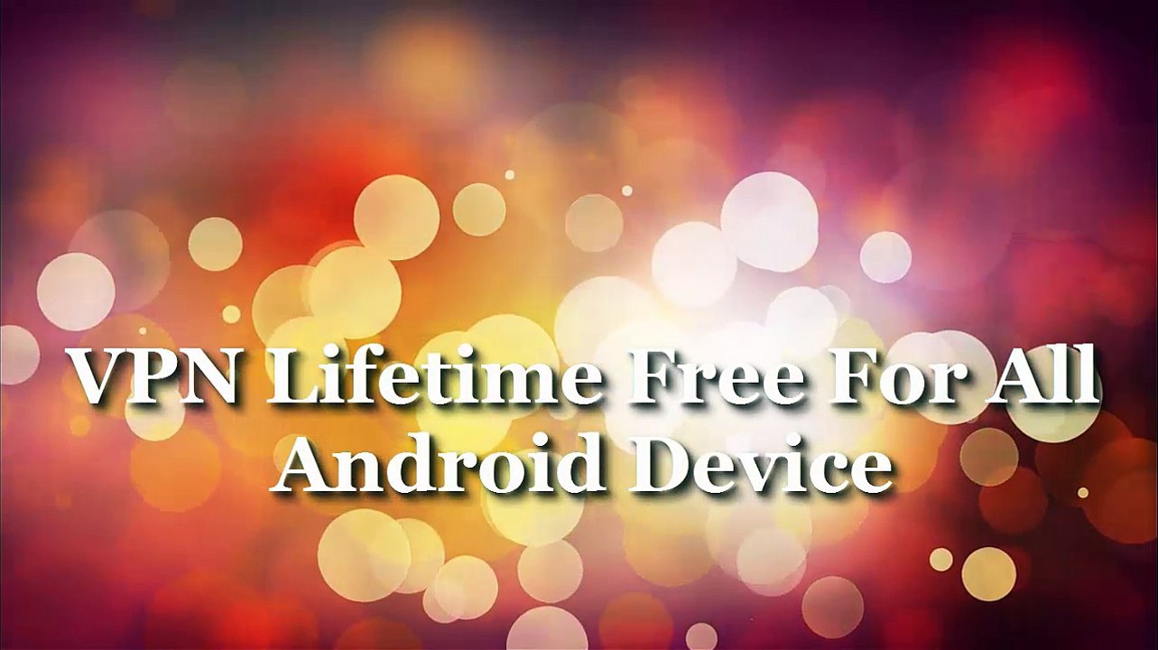VPN Lifetime Free For All  Android Device