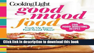 [Download] Cooking Light Good Mood Food: Feel-Good Meals for Every Moment Paperback Free