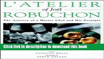 [Download] L Atelier of Joel Robuchon: The Artistry of a Master Chef and His Proteges Kindle