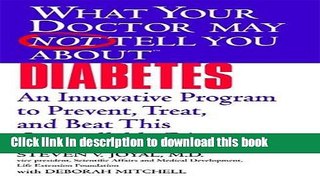 [Popular] What Your Doctor May Not Tell You About(TM) Diabetes: An Innovative Program to Prevent,