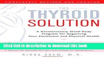 [Popular] The Thyroid Solution: A Revolutionary Mind-Body Program for Regaining Your Emotional and
