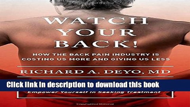 [Popular] Watch Your Back!: How the Back Pain Industry Is Costing Us More and Giving Us Lessâ€”and