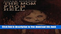 [Download] The Mom From Hell: A Terrifying Story Of Child Abuse, Violence And Neglect Paperback