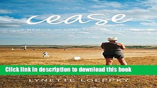 [Popular] Cease: A Memoir of Love, Loss and Desire Kindle Free