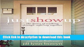 [Popular] Just Show Up: The Dance of Walking Through Suffering Together Hardcover Online