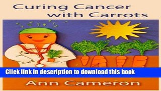 [Popular] Curing Cancer with Carrots Kindle Collection