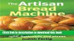 [Download] The Artisan Bread Machine: 250 Recipes for Breads, Rolls, Flatbreads and Pizzas Kindle